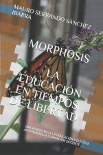 Morphosis La Educación En Tiempos de Libertad: Una Visión Hacia La Educación Holística Aplicada En La Formación Docente