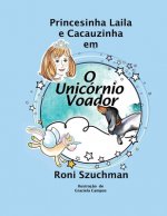 O Unicórnio Voador: As Aventuras da Princesinha Laila e Cacauzinha
