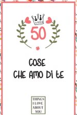 50 Cose che amo di te: libro d'amore da compilare e regalare, donna, regalo per uomo, amico, fidanzata