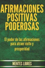 Afirmaciones Positivas Poderosas: El poder de las afirmaciones para atraer éxito y prosperidad