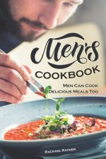 Men's Cookbook: Men Can Cook Delicious Meals Too