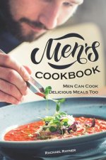 Men's Cookbook: Men Can Cook Delicious Meals Too