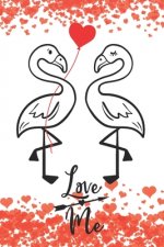 Love Me: Cool Notebook with Quotes for Flamingo Lovers - Valentine Present for Loved One