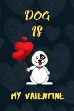 Dog is my Valentine: A perfect dog lover gift on valentine's Day.