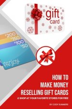 How to Make Money Reselling Gift Cards: And Shop at Your Favorite Stores for Free