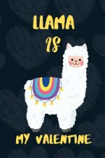 LLAMA is my Valentine: A perfect Valentine's Day Gift for llama lovers.