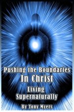 Pushing the Boundaries In Christ: Living Supernaturally