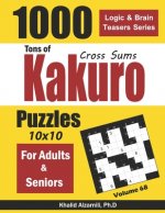 Tons of Kakuro for Adults & Seniors: 1000 Cross Sums Puzzles (10x10)