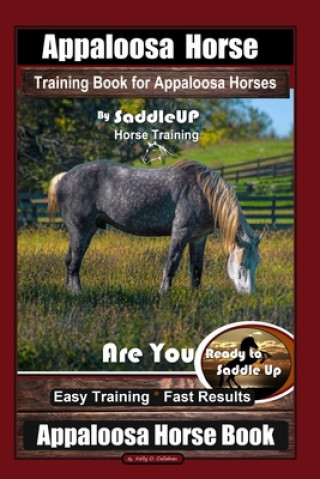 Appaloosa Horse Training Book for Appaloosa Horses By SaddleUP Appaloosa Horse Training, Are You Ready to Saddle Up? Easy Training * Fast Results, App