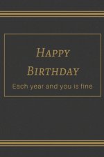 happy birthday: Each year and you is fine