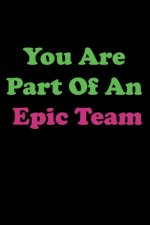 You Are Part Of An Epic Team: Member, Teammate, Director, Boss, Manager, Leder, Eamployee, Coworker, Colleague and Friends.