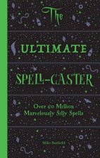 The Ultimate Spell-Caster: Over 60 Million Marvelously Silly Spells