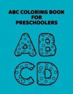 ABC Coloring Book For Preschoolers: ABC Letter Coloringt letters coloring book, ABC Letter Tracing for Preschoolers for Kids Ages 3-5 A Fun Book to Pr