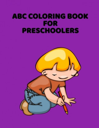 ABC Coloring Book For Preschoolers: ABC Letter Coloringt letters coloring book, ABC Letter Tracing for Preschoolers A Fun Book to Practice Writing for