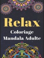 Relax - Coloriage Mandala Adulte: Livre de coloriage avec 50 Mandalas ? colorier