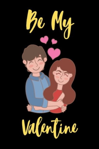 Be My valentine: A perfect Valentines Day Gifts for Boyfriend, Couples or Girlfriend. (Hasan Gifts Press House)(Puha kötésű)