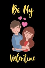Be My valentine: A perfect Valentines Day Gifts for Boyfriend, Couples or Girlfriend.
