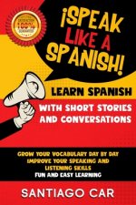 Learn Spanish with Short Stories and Conversations: ?Speak Like a Spanish! Grow Your Vocabulary Day by Day, Improve Your Speaking and Listening Skills