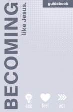 Becoming More Like Jesus: Devotional Guidebook: Experiencing a More Meaningful Time With God