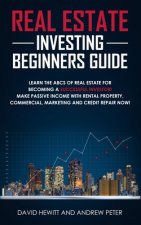Real Estate Investing Beginners Guide: Learn the ABCs of Real Estate for Becoming a Successful Investor! Make Passive Income with Rental Property, Com