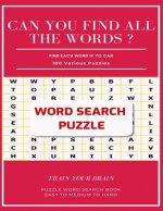 Can You Find All the Words ? Find Each Word If Yo Can 100 Various Puzzles Train Your Brain Puzzle Word Search Book Easy to Medium to Hard: Word Search
