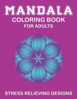 Mandala Coloring Book for Adults, Stress Relieving Designs: 53 Beginner-Friendly & Relaxing Floral Art Activities on High-Quality Extra-Thick Perforat