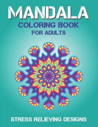 Mandala Coloring Book for Adults Stress Relieving Designs: 50 + Beautiful Anti-Stress Mandala Floral Designs - Unique gifts for friends and family