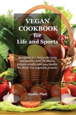 Vegan Cookbook for Life and Sports: 50 Vegetarian Recipes for Tasty and Healthy Food for Fitness, Athletic Results, and Your Health. No Meat! Yes Vege