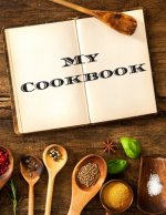 My Cookbook: An easy way to create your very own recipe cookbook with your favorite or created recipes an 8.5
