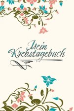 Mein Krebstagebuch: Das Begleittagebuch für Krebspatient oder Krebspatientin ♡ Alle Gedanken dokumentieren - Motivation weiterzumach