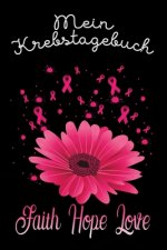 Mein Krebstagebuch: Das Begleittagebuch für Krebspatient oder Krebspatientin ♡ Alle Gedanken und Gefühle schreiben - für eine positi