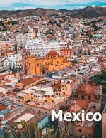 Mexico: Coffee Table Photography Travel Picture Book Album Of A Mexican Country and City In Southern North America Large Size