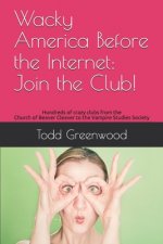 Wacky America Before the Internet: Join the Club!: Hundreds of crazy clubs from the Church of Beaver Cleaver to the Vampire Studies Society
