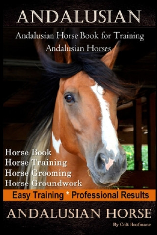 Andalusian, Andalusian Horse Book for Training Andalusians, Horse Book, Horse, Training, Horse Grooming, Horse Groundwork, Easy Training *Professional