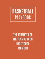 Basketball Playbook The Strength Of The Team Is Each Individual Member: Basketball Coach Playbook To Plan The Basketball Court Strategy - Basketball P