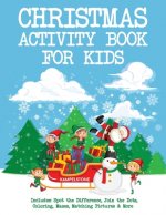 Christmas Activity Book for Kids: Includes: Spot the Difference, Join the Dots, Coloring, Mazes, Matching Pictures & More