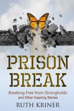 Prison Break: Breaking Free from Strongholds and Other Inspiring Stories