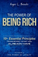 The Power of Being Rich: 10+ Essential Principles to Manifest What You Already Have