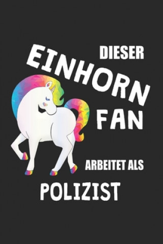 Dieser Einhorn Fan Arbeitet Als Polizist: (A5) 6x9 Zoll - Kariert - 120 Seiten - Geburtstags Geschenk