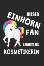 Dieser Einhorn Fan Arbeitet Als Kosmetikerin: (A5) 6x9 Zoll - Kariert - 120 Seiten - Geburtstags Geschenk