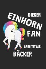 Dieser Einhorn Fan Arbeitet Als Bäcker: (A5) 6x9 Zoll - Kariert - 120 Seiten - Geburtstags Geschenk