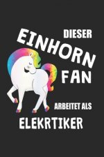 Dieser Einhorn Fan Arbeitet Als Elektriker: (A5) 6x9 Zoll - Kariert - 120 Seiten - Geburtstags Geschenk