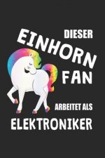 Dieser Einhorn Fan Arbeitet Als Elektroniker: (A5) 6x9 Zoll - Kariert - 120 Seiten - Geburtstags Geschenk