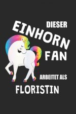 Dieser Einhorn Fan Arbeitet Als Floristin: (A5) 6x9 Zoll - Kariert - 120 Seiten - Geburtstags Geschenk