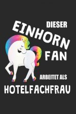 Dieser Einhorn Fan Arbeitet Als Hotelfachfrau: (A5) 6x9 Zoll - Kariert - 120 Seiten - Geburtstags Geschenk