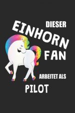 Dieser Einhorn Fan Arbeitet Als Pilot: (A5) 6x9 Zoll - Kariert - 120 Seiten - Geburtstags Geschenk