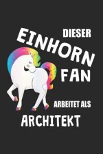 Dieser Einhorn Fan Arbeitet Als Architekt: (A5) 6x9 Zoll - Kariert - 120 Seiten - Geburtstags Geschenk