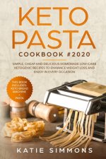 Keto Pasta Cookbook #2020: This Book Includes: Keto Bread Machine + Keto Pasta. Simple, Cheap and Delicious Homemade Low-Carb Ketogenic Recipes t