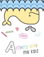 Activity book for kids: A funny sea animal activity book for kids ages 4-8 -(A-Z ) Handwriting & Number Tracing & The maze game & Coloring pag