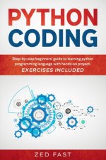 Python Coding: Step-by-step beginners' guide to learning python programming language with hands-on project. Exercises included